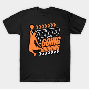 Keep Going Keep Growing Basketball Lovers T-Shirt